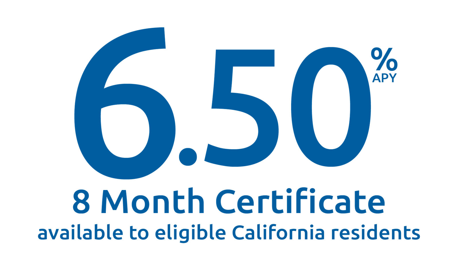 6.50% APY - 8-month certificate available to eligible California residents